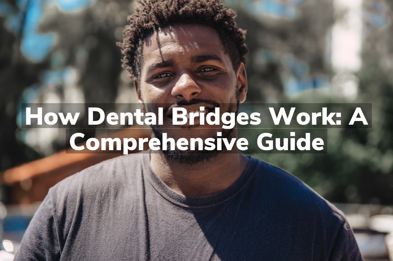 How Dental Bridges Work: A Comprehensive Guide