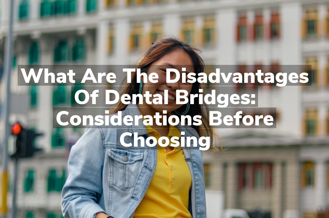 What Are the Disadvantages of Dental Bridges: Considerations Before Choosing