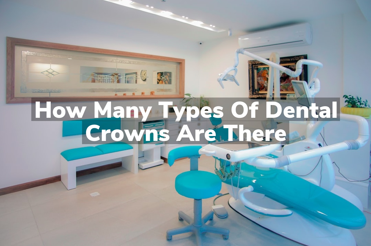 How Many Types Of Dental Crowns Are There